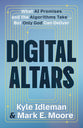 Digital Altars: What AI Promises, the Algorithm Takes, and Only God Can Deliver