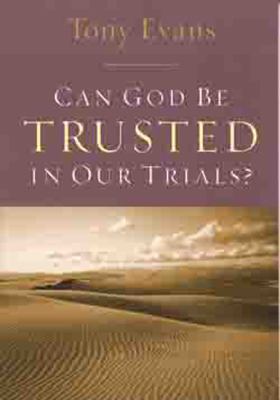 Can God Be Trusted in Our Trials?