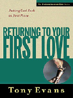 Returning to Your First Love (Understanding God Series)