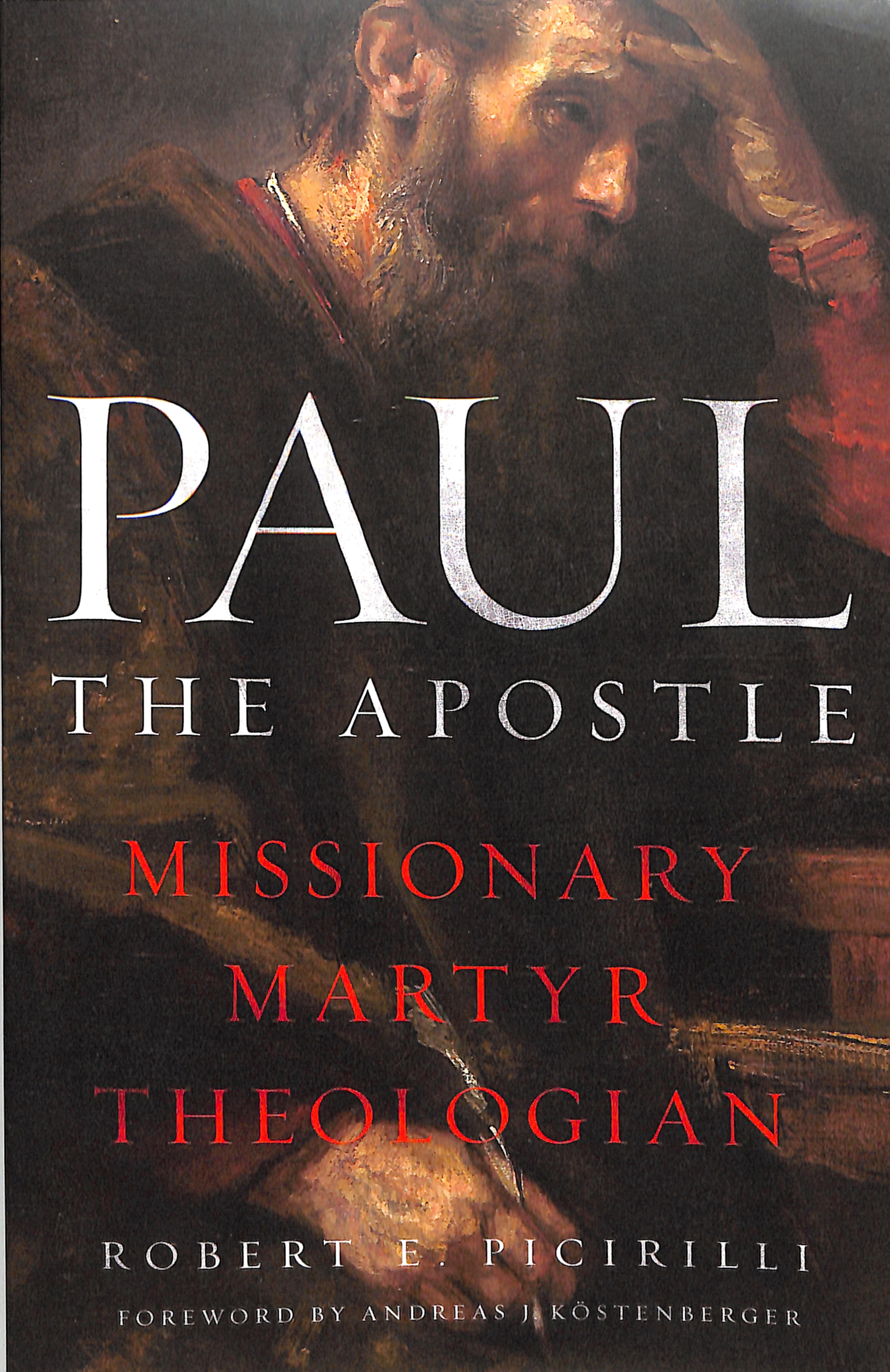 Paul the Apostle: Missionary, Martyr, Theologian
