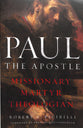 Paul the Apostle: Missionary, Martyr, Theologian