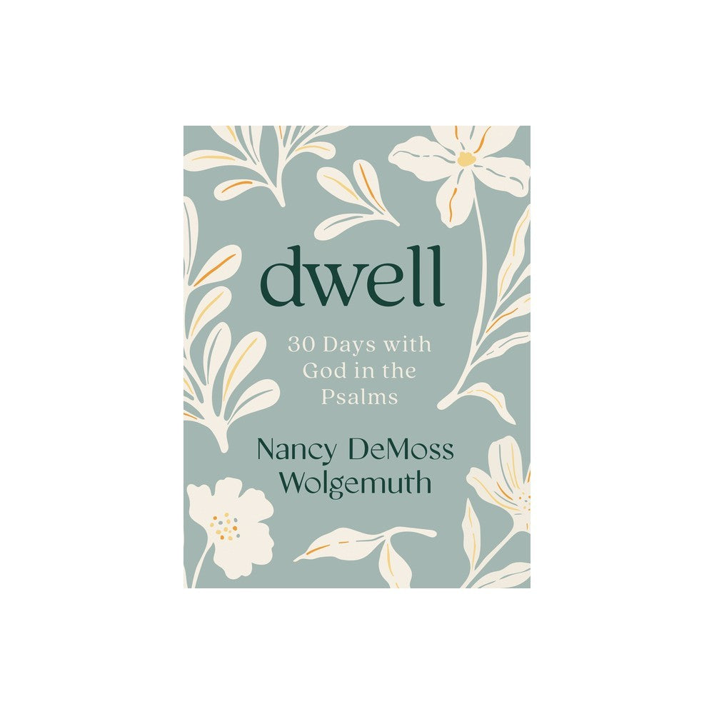 Dwell: 30 Days with God in the Psalms: A Devotional