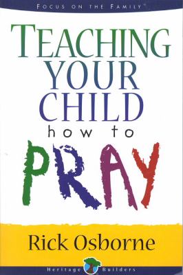 Teaching Your Child How to Pray (Heritage Builders Series)