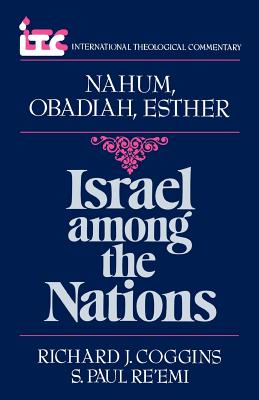 Israel Among the Nations: A Commentary on the Books of Nahum and Obadiah and Esther (International Theological Commentary Series)