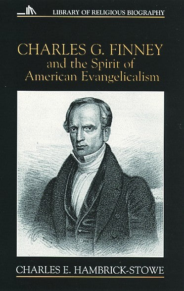 Charles G. Finney and the Spirit of American Evangelicalism (Library Of Religious Biography Series)
