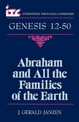Abraham & All the Families of the Earth: A Commentary on the Book of Genesis 12-50 (International Theological Commentary Series)