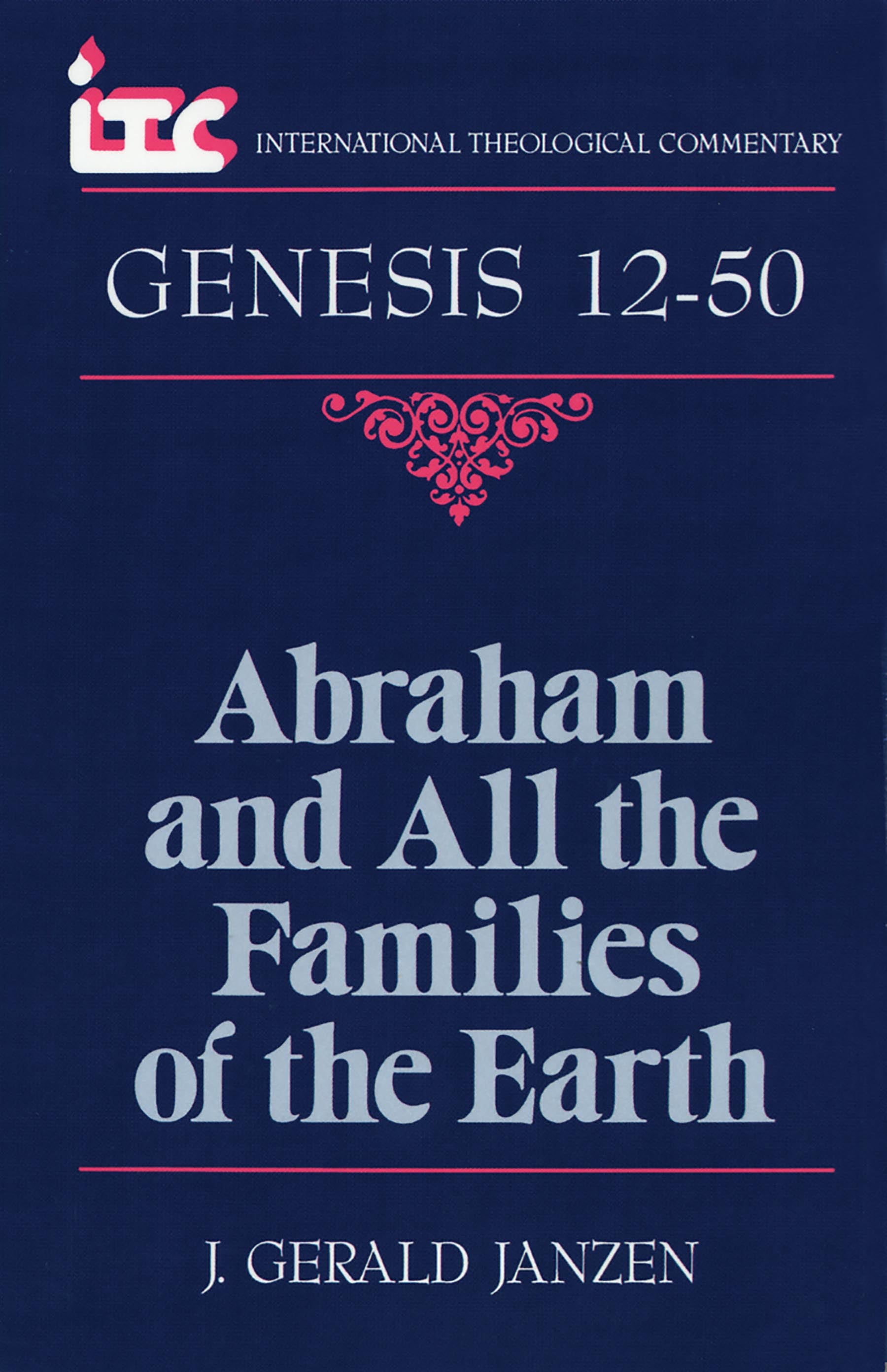 Abraham & All the Families of the Earth: A Commentary on the Book of Genesis 12-50 (International Theological Commentary Series)