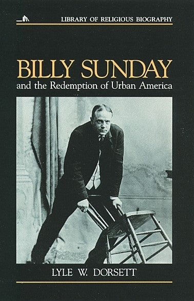 Billy Sunday and the Redemption of Urban America (Library Of Religious Biography Series)