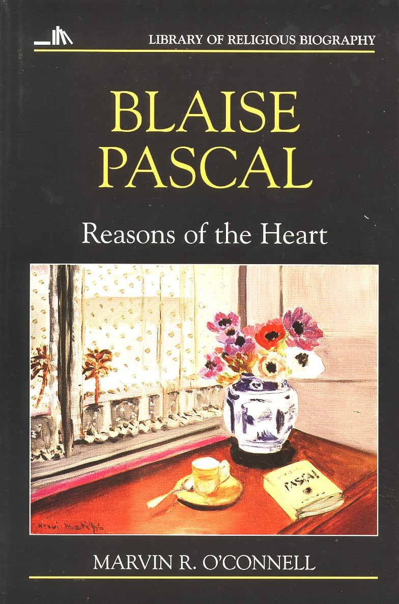 Blaise Pascal:Reasons of the Heart (Library Of Religious Biography Series)