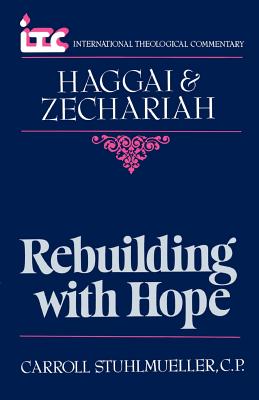 Rebuilding with Hope: A Commentary on the Books of Haggai and Zechariah (International Theological Commentary Series)
