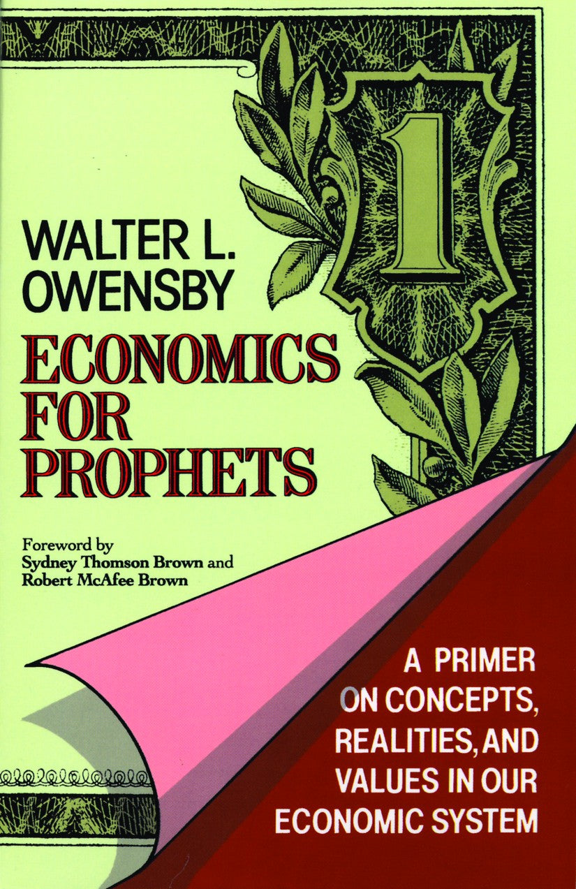 Economics For Prophets: A Primer on Concepts, Realities, and Values in Our Economic System