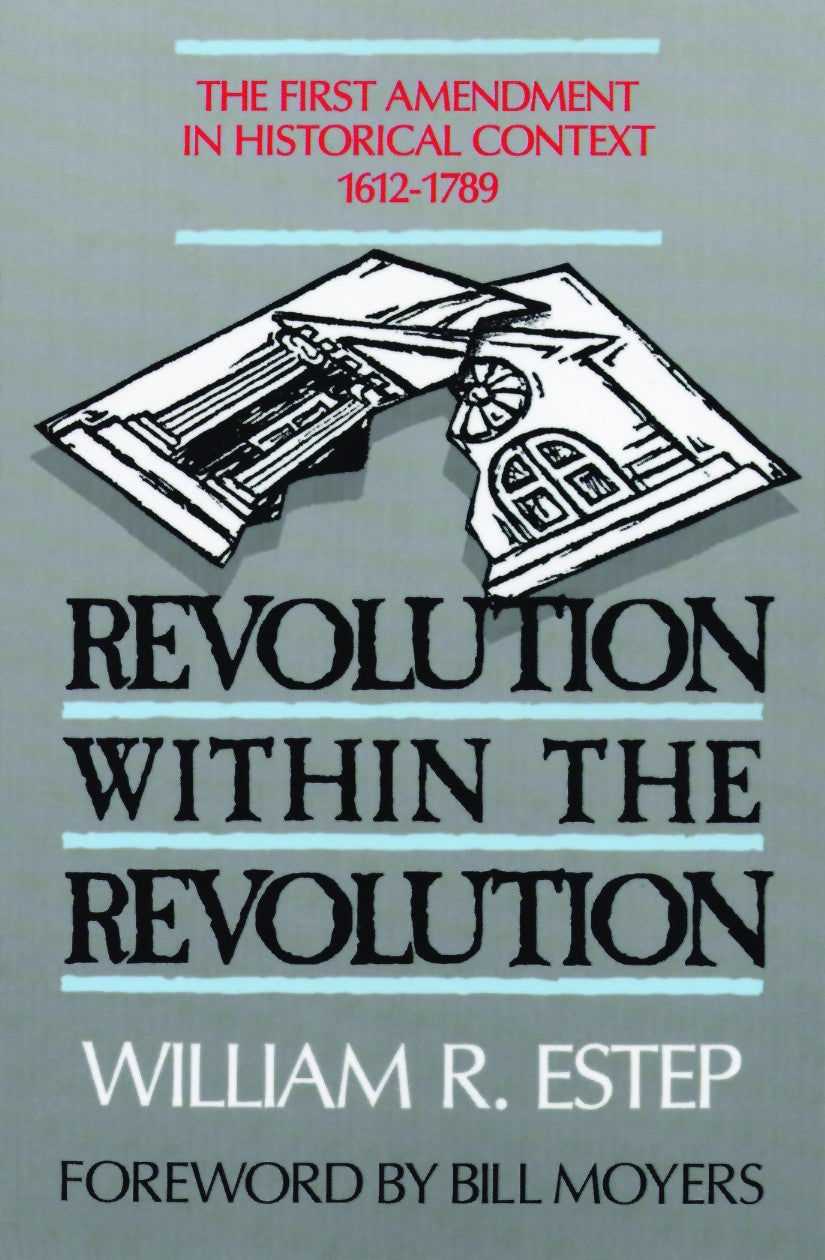 Revolution Within the Revolution: The First Amendment in Historical Context 1612-1789