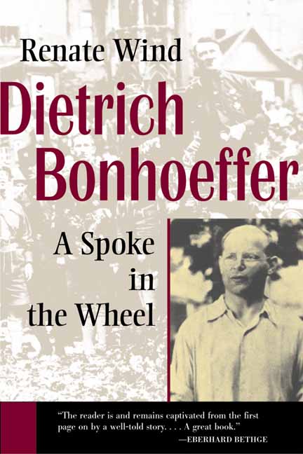 Dietrich Bonhoeffer: Spoke in the Wheel