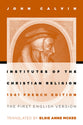 Institutes of the Christian Religion: The First English Version of the 1541 French Edition (1541 Edition)