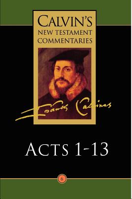 Acts 1-13 (Calvin's New Testament Commentary Series)