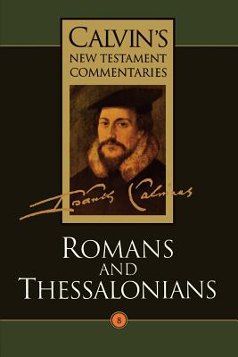 Romans, Thessalonians (Calvin's New Testament Commentary Series)