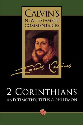 2 Corinthians, Timothy, Titus, Philemon (Calvin's New Testament Commentary Series)