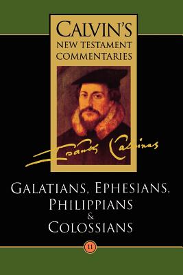 Galatians, Ephesians, Philippians, Colossians (Calvin's New Testament Commentary Series)