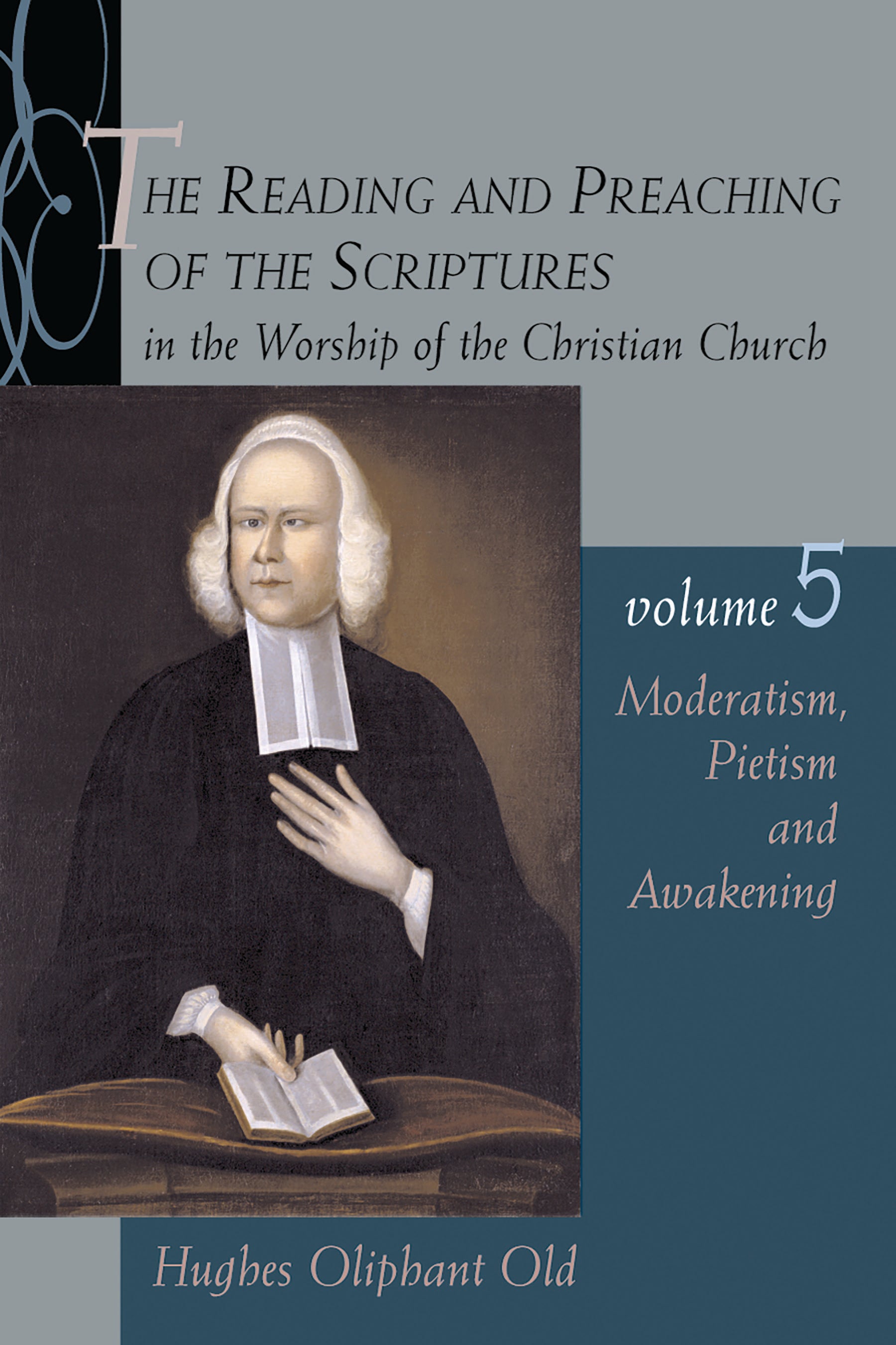 Moderatism, Pietism, and Awakening (#05 in The Reading And Preaching Of The Scriptures In The Worship Of The Christian Church Series)
