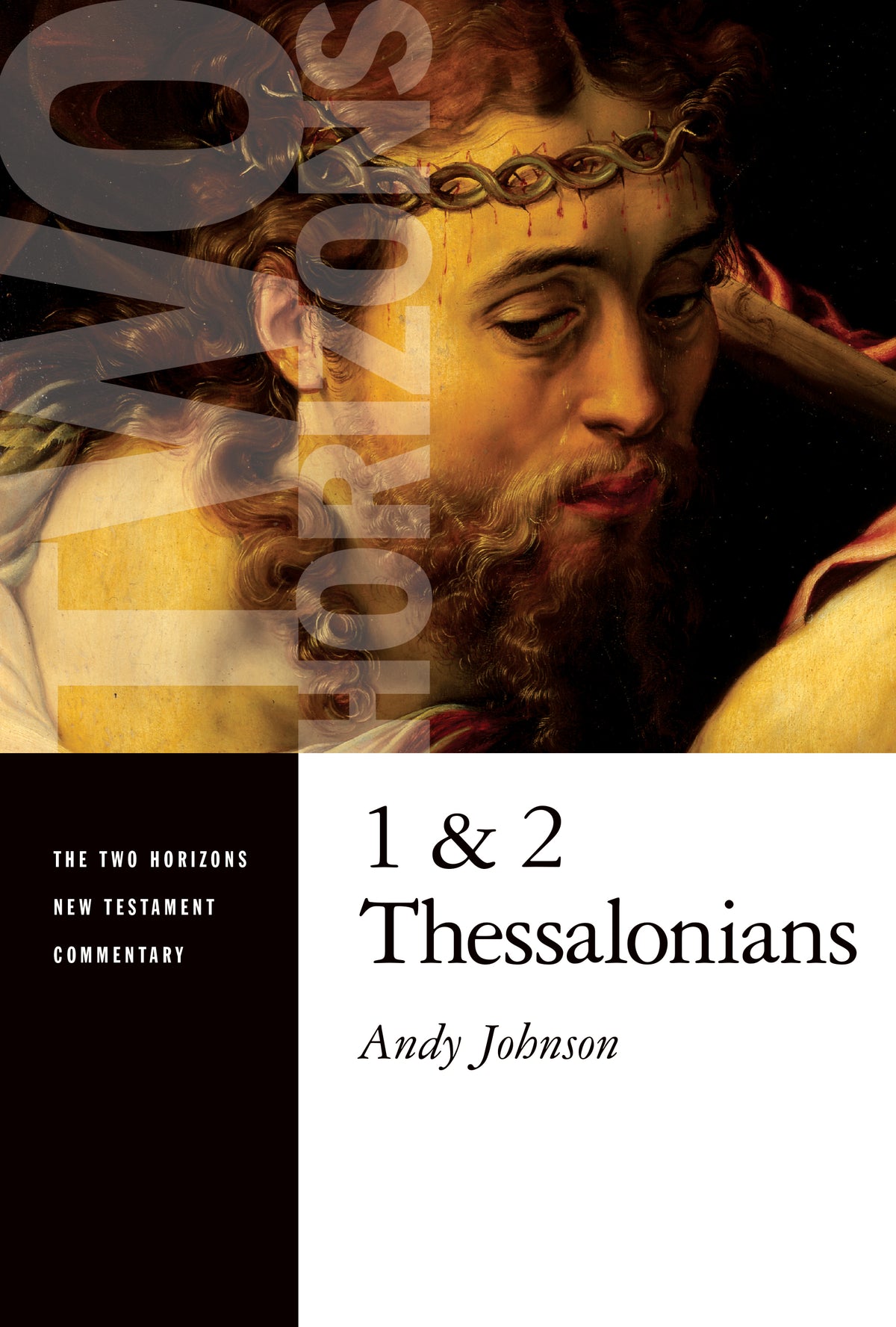 1 and 2 Thessalonians (Two Horizons New Testament Commentary Series)