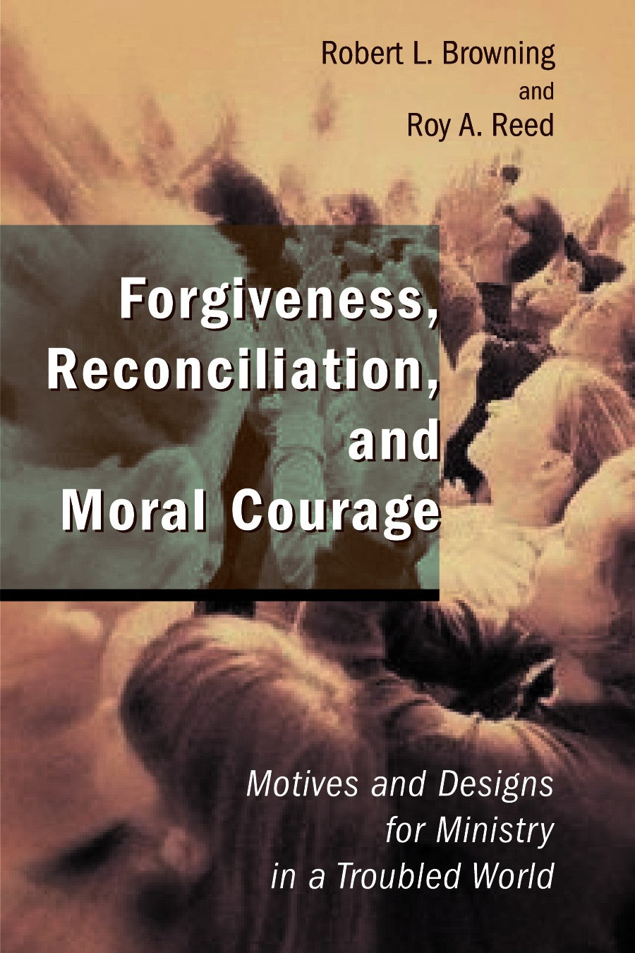 Forgiveness, Reconciliation, and Moral Courage (Studies In Practical Theology Series)