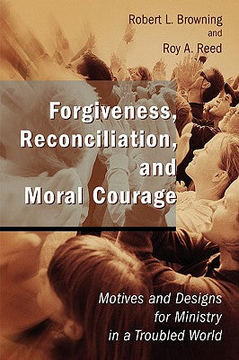 Forgiveness, Reconciliation, and Moral Courage (Studies In Practical Theology Series)