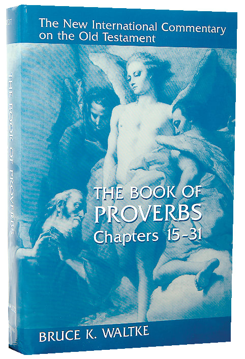 Book of Proverbs, the Chapters 15-31 (New International Commentary On The Old Testament Series)