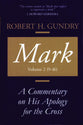 Mark: A Commentary on His Apology For the Cross, Volume 2: Chapters 9-16
