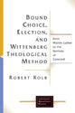 Bound Choice, Election, and Wittenberg Theological Method (Lutheran Quarterly Books Series)
