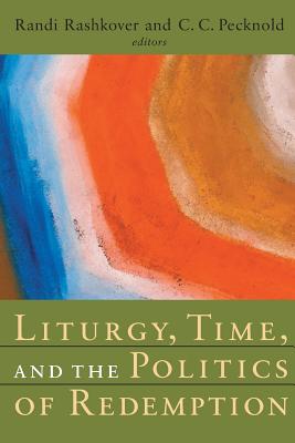 Liturgy, Time, and the Politics of Redemption (Radical Traditions Series)