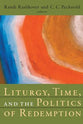 Liturgy, Time, and the Politics of Redemption (Radical Traditions Series)