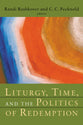 Liturgy, Time, and the Politics of Redemption (Radical Traditions Series)