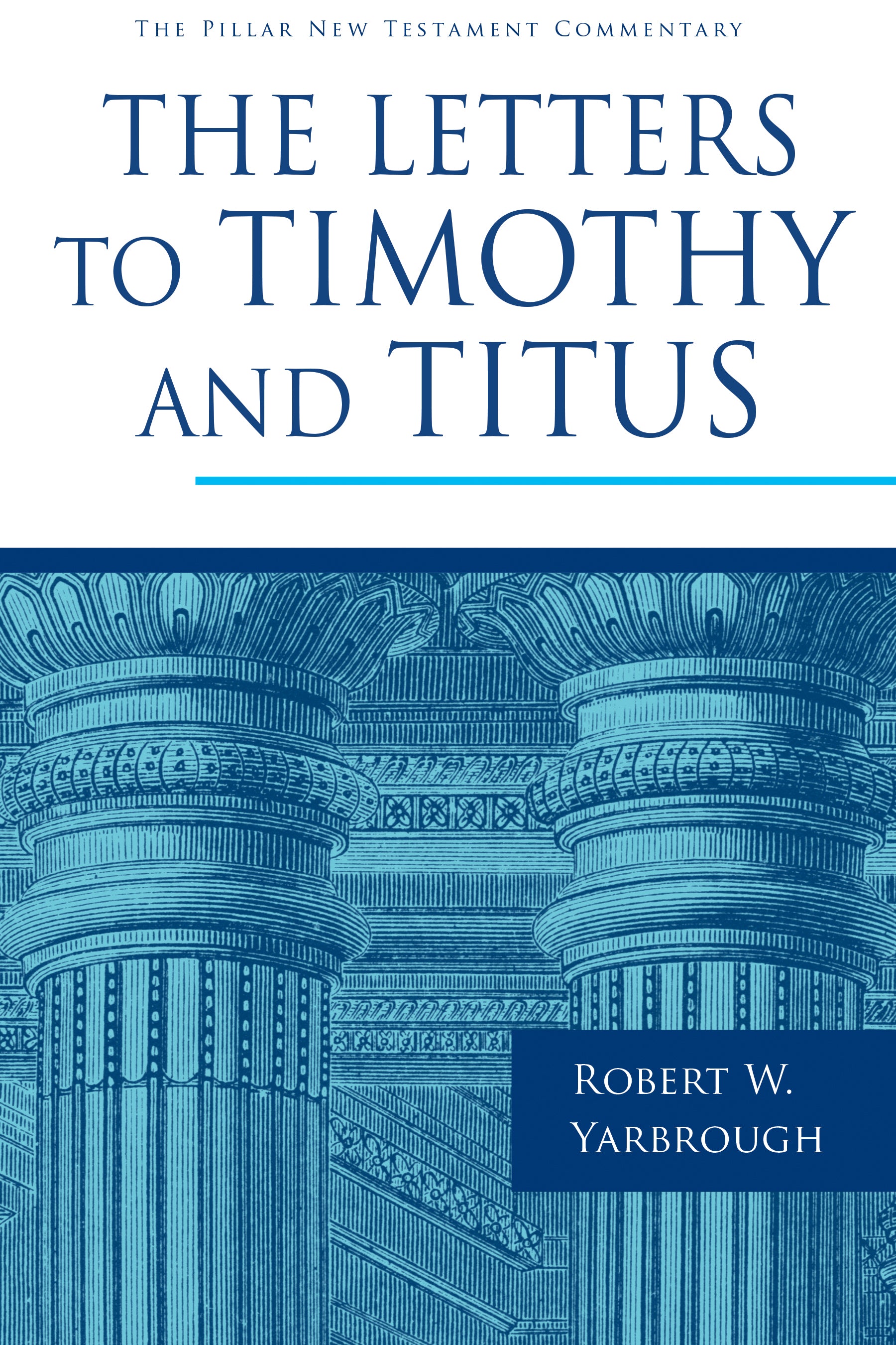 The Letters to Timothy and Titus (Pillar New Testament Commentary Series)