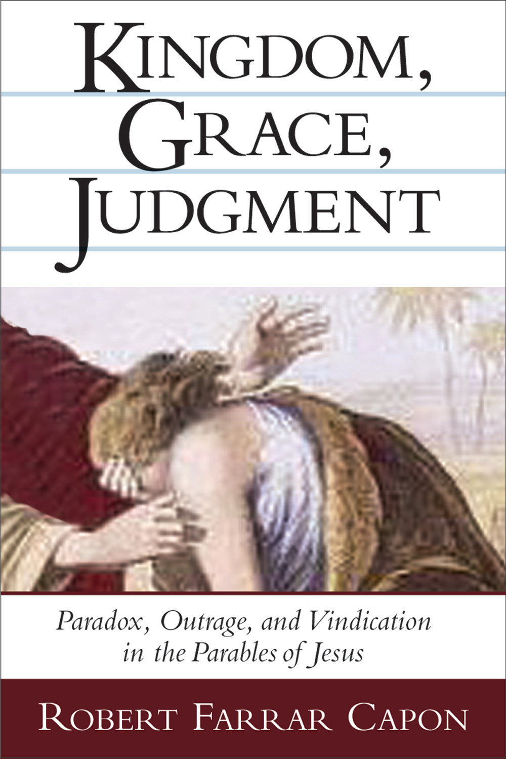 Kingdom, Grace, Judgement: Paradox/Outrage/Vindication in Parables