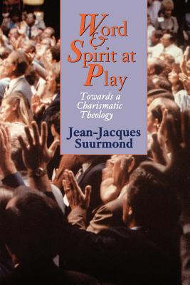 Word and Spirit At Play: Towards a Charismatic Theology