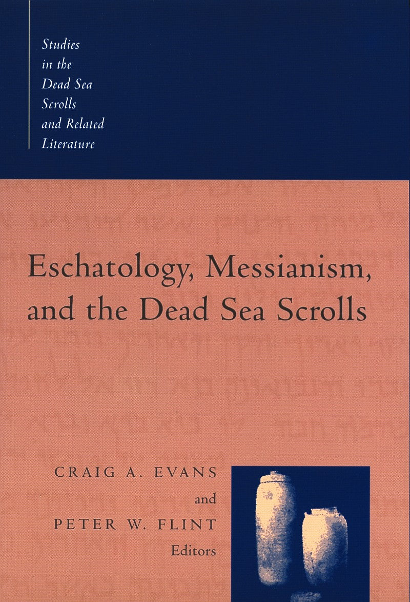 Eschatology, Messianism, and the Dead Sea Scrolls (Studies In The Dead Sea Scrolls And Related Literature Series)