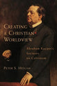 Creating a Christian Worldview: Abraham Kuyper's Lectures on Calvinism