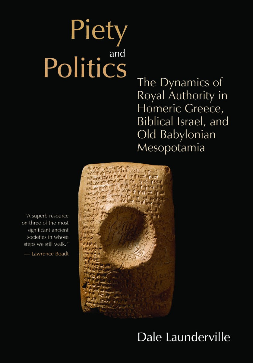 Piety and Politics: Dynamics of Royal Authority in Homeric Greece, Biblical Israel and Old Babylonian Mesopotamia