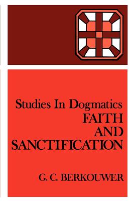 Faith and Sanctification (Studies In Dogmatics Series)