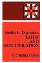 Faith and Sanctification (Studies In Dogmatics Series)
