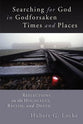 Searching For God in Godforsaken Times and Places