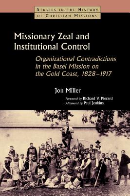 Missionary Zeal and Institutional Control (Studies In The History Of Christian Missions Series)