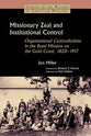 Missionary Zeal and Institutional Control (Studies In The History Of Christian Missions Series)