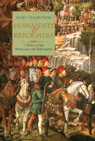Humanists and Reformers: A History of the Reinaissance and Reformation