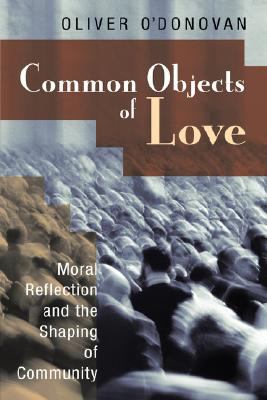 Common Objects of Love: Moral Reflection and the Shaping of Community