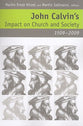John Calvin's Impact on Church and Society, 1509-2009