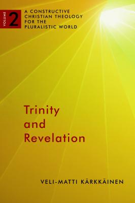 Trinity and Revelation (A Constructive Christian Theology For The Pluralistic World Series)