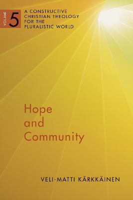Hope and Community: A Constructive Christian Theology For the Pluralistic World, Vol. 5