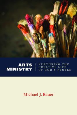 Art Ministry: Nurturing the Creative Life of God's People (Calvin Institute Of Christian Worship Liturgical Studies Series)