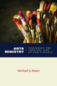 Art Ministry: Nurturing the Creative Life of God's People (Calvin Institute Of Christian Worship Liturgical Studies Series)